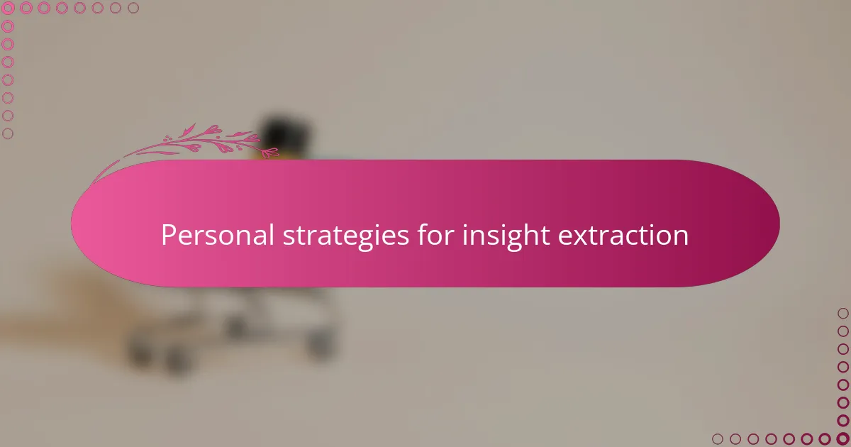 Personal strategies for insight extraction