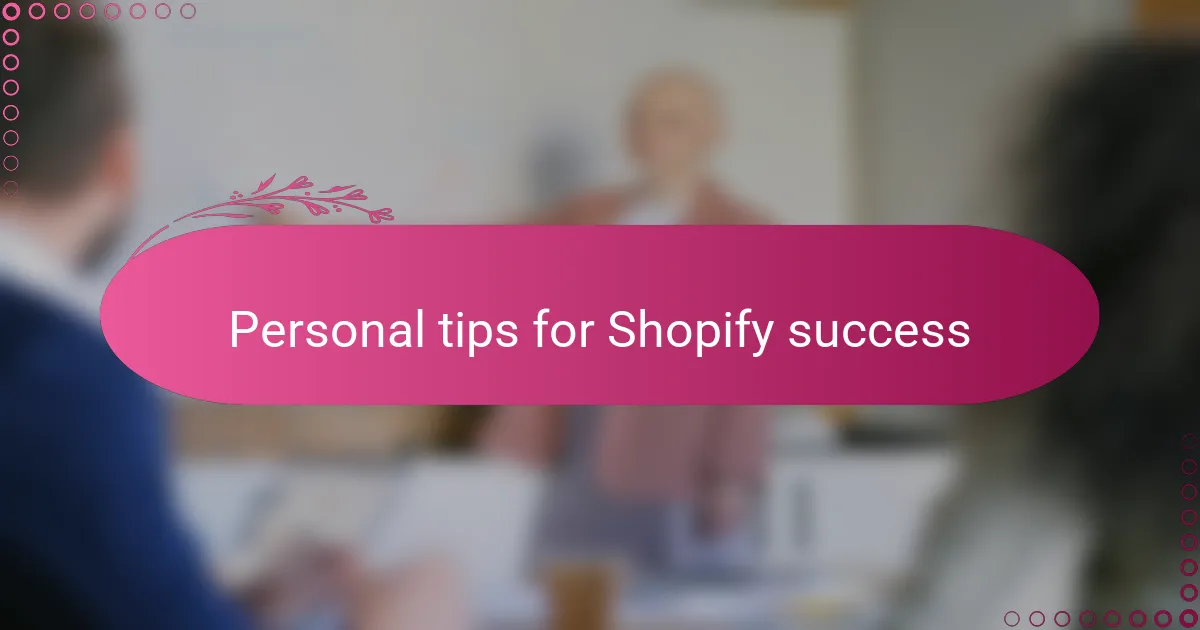 Personal tips for Shopify success