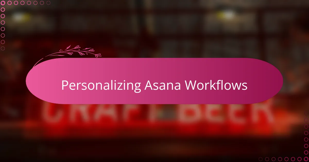 Personalizing Asana Workflows
