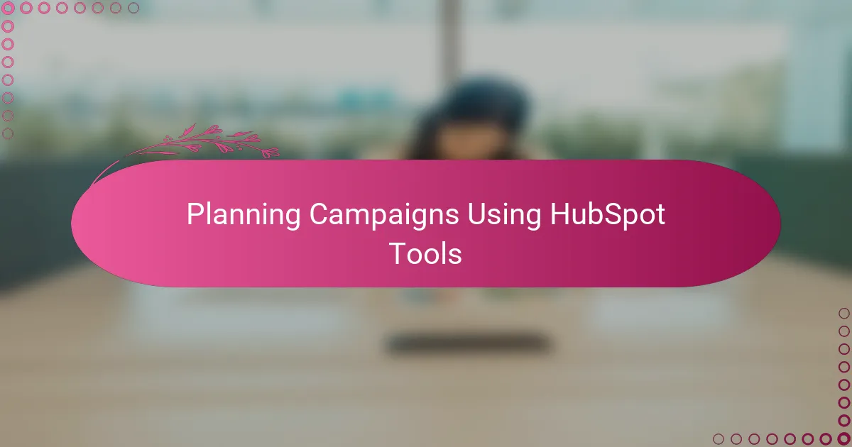 Planning Campaigns Using HubSpot Tools