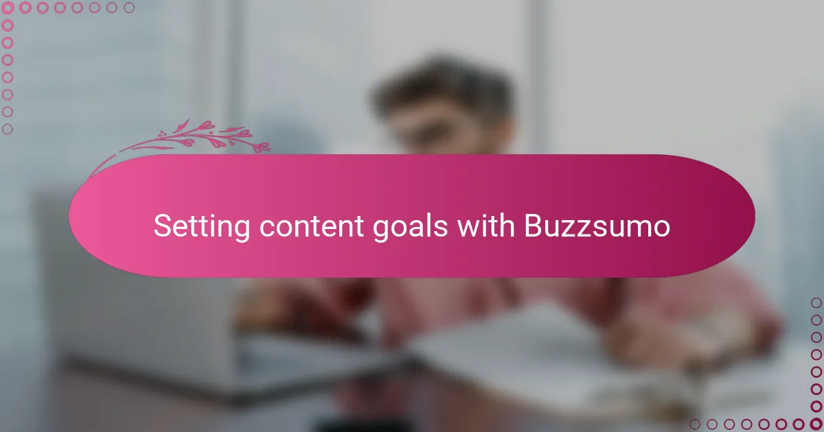 Setting content goals with Buzzsumo