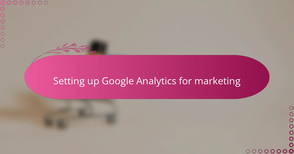 Setting up Google Analytics for marketing