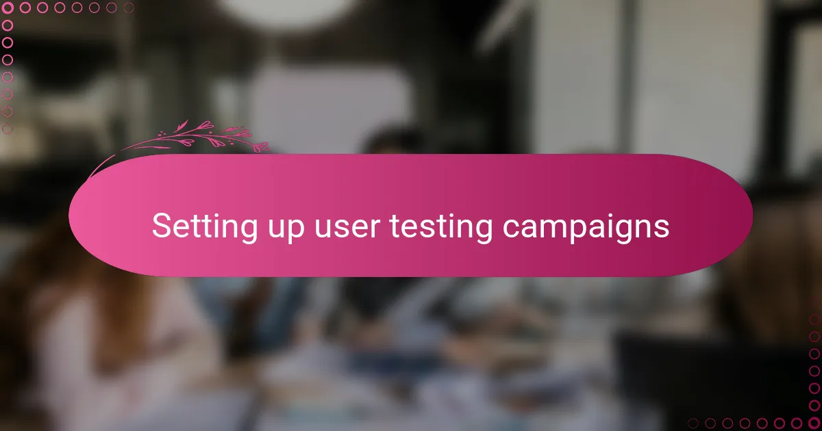 Setting up user testing campaigns