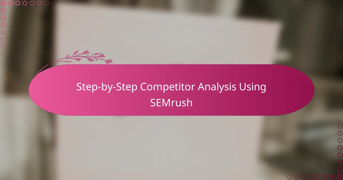 Step-by-Step Competitor Analysis Using SEMrush