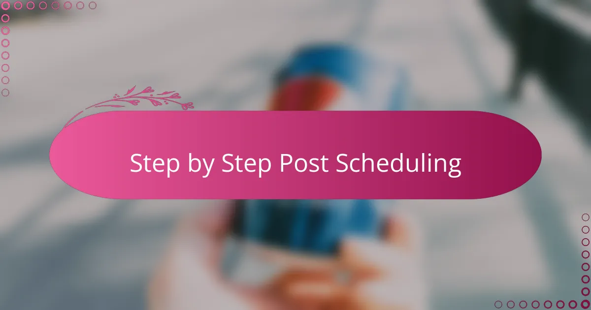 Step by Step Post Scheduling