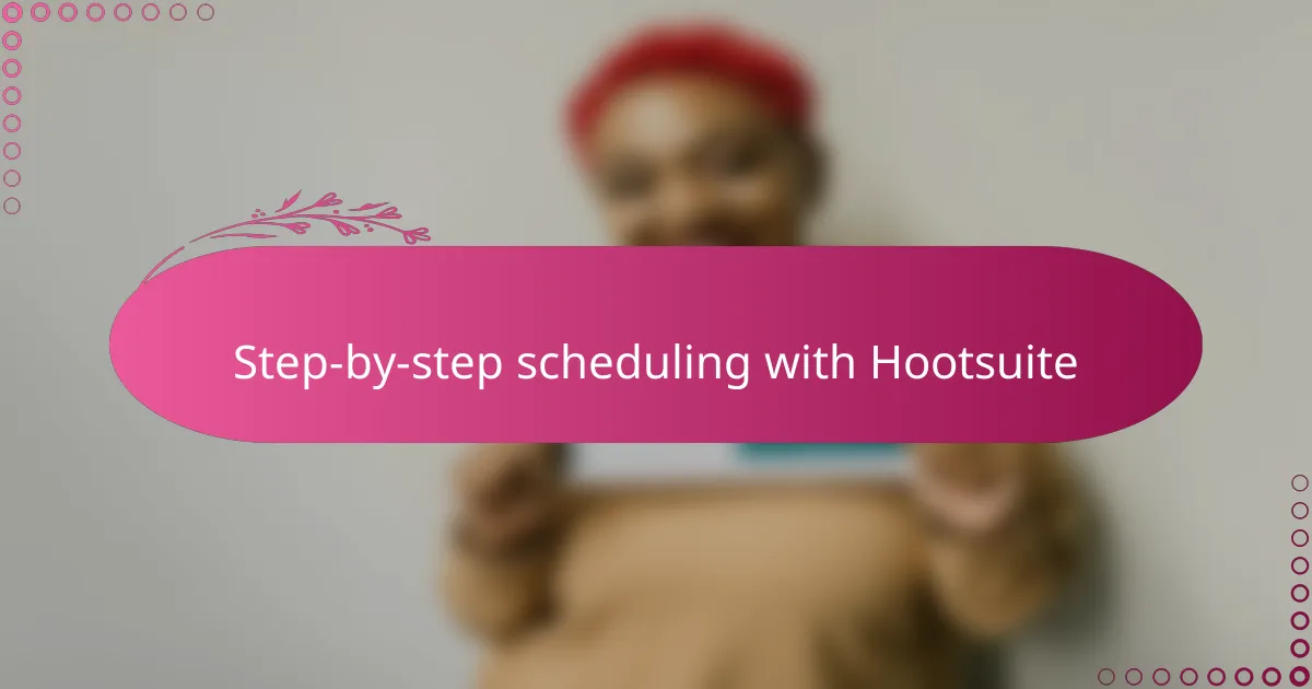 Step-by-step scheduling with Hootsuite