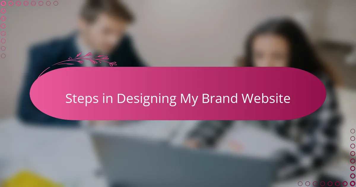 Steps in Designing My Brand Website