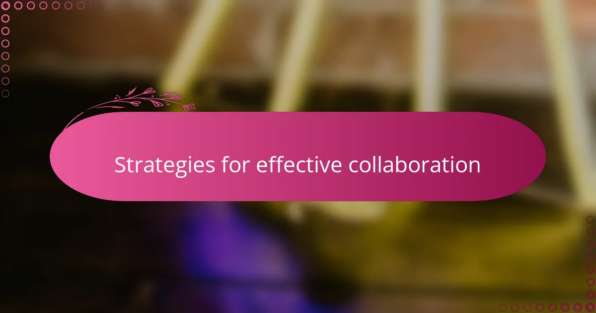 Strategies for effective collaboration
