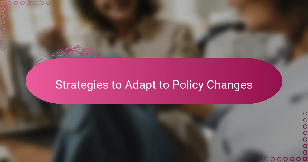 Strategies to Adapt to Policy Changes