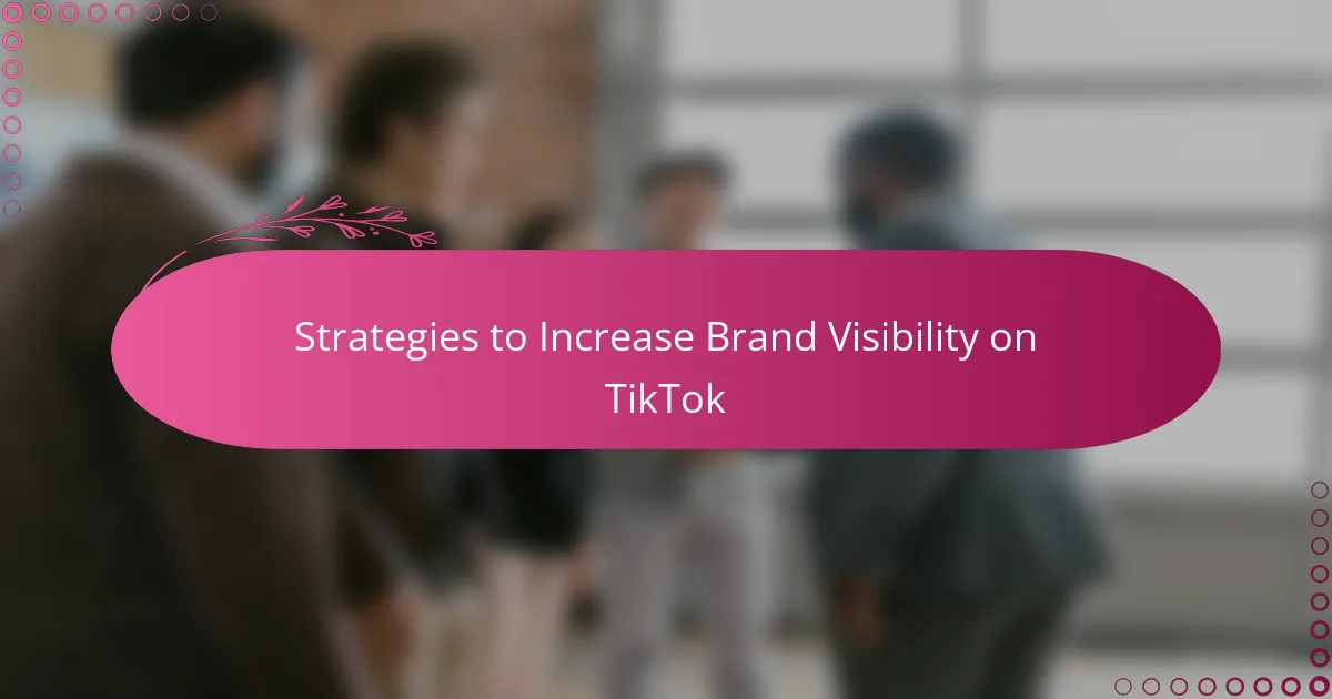 Strategies to Increase Brand Visibility on TikTok