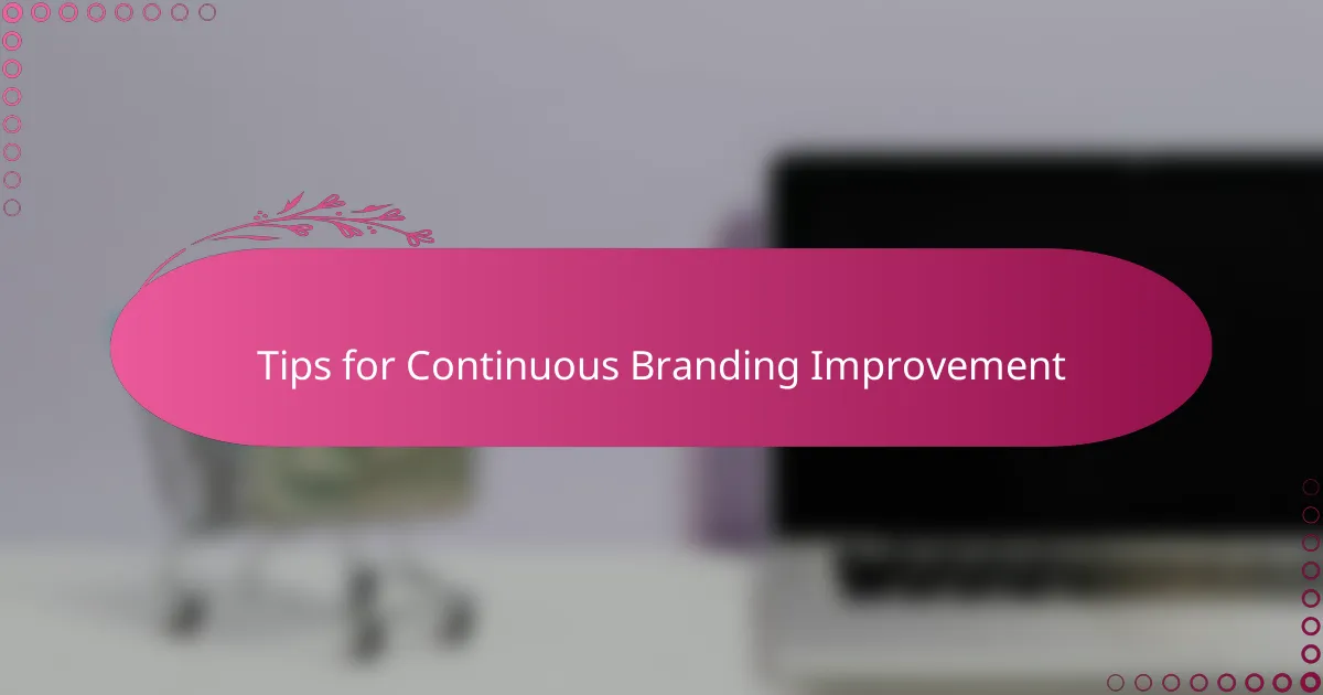 Tips for Continuous Branding Improvement