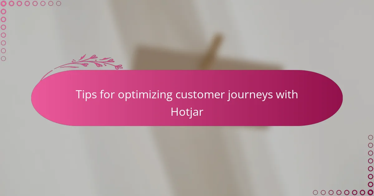 Tips for optimizing customer journeys with Hotjar
