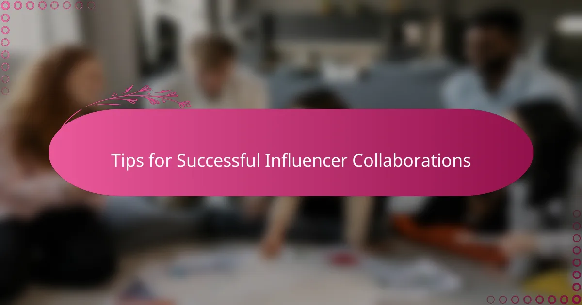 Tips for Successful Influencer Collaborations