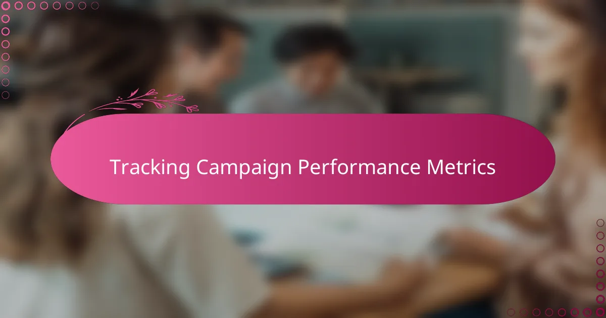 Tracking Campaign Performance Metrics