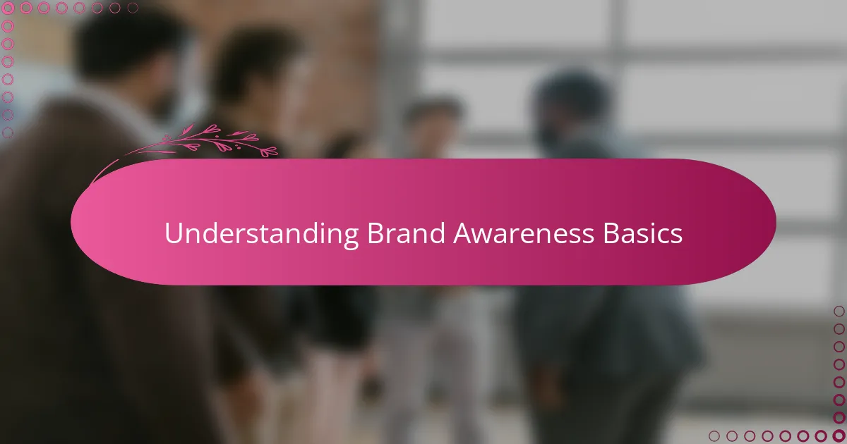 Understanding Brand Awareness Basics