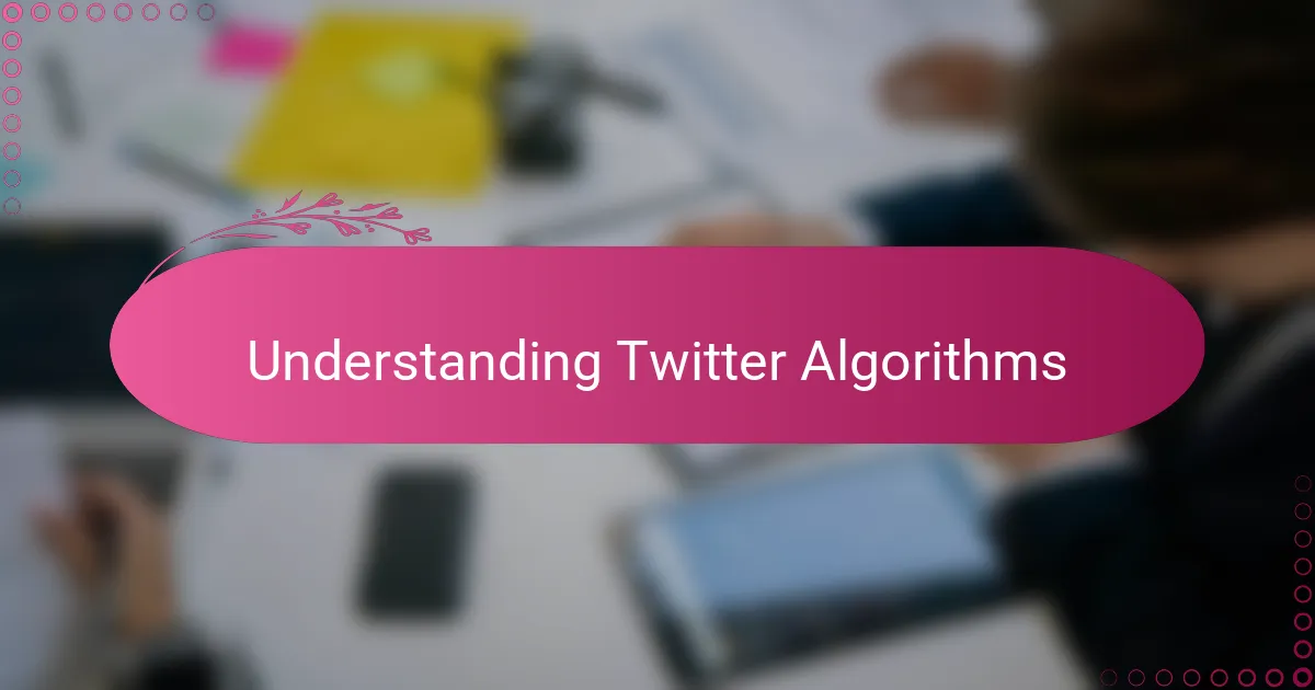 Understanding Twitter Algorithms