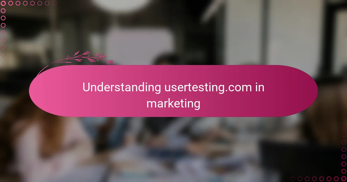 Understanding usertesting.com in marketing
