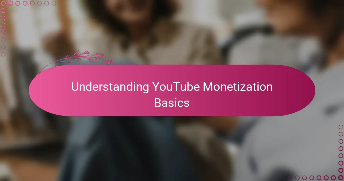 Understanding YouTube Monetization Basics